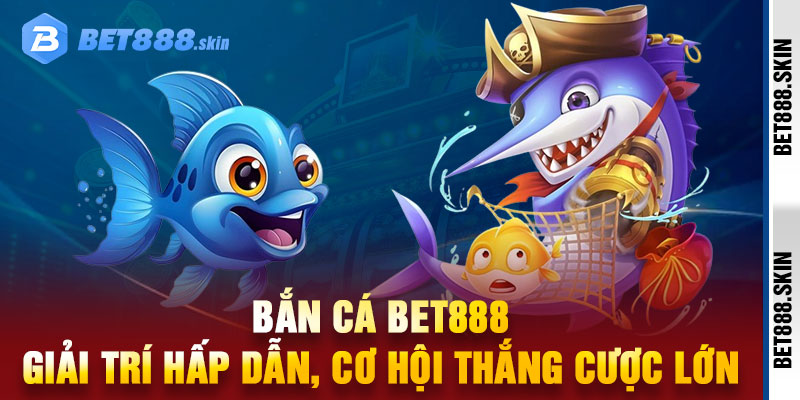 Bắn Cá Bet888