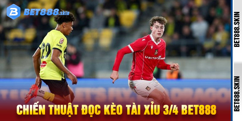 kèo tài Xỉu 3/4